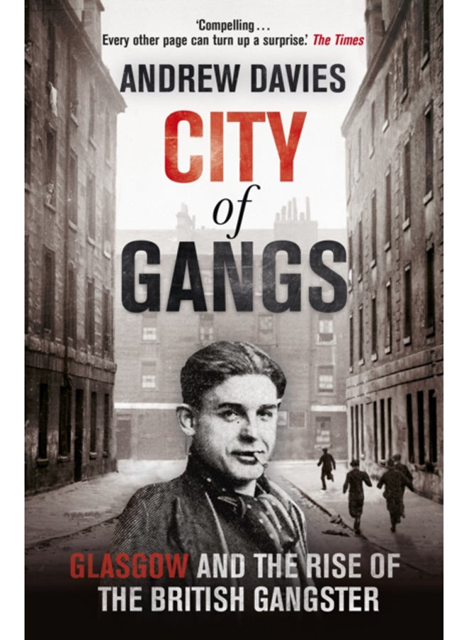 City of Gangs: Glasgow and the Rise of the British Gangster