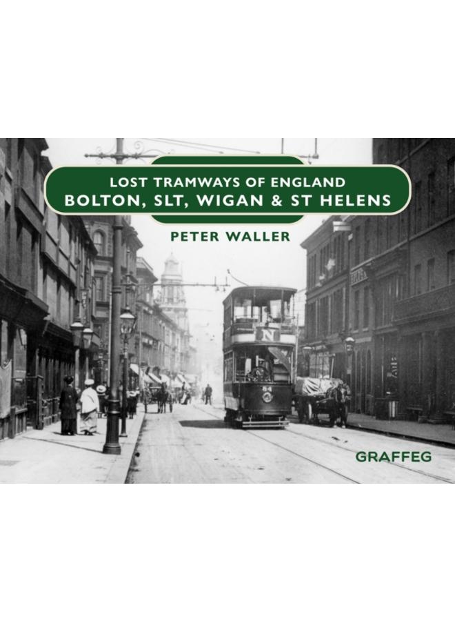 Lost Tramways of England: Bolton, SLT, Wigan and St Helens : 15 