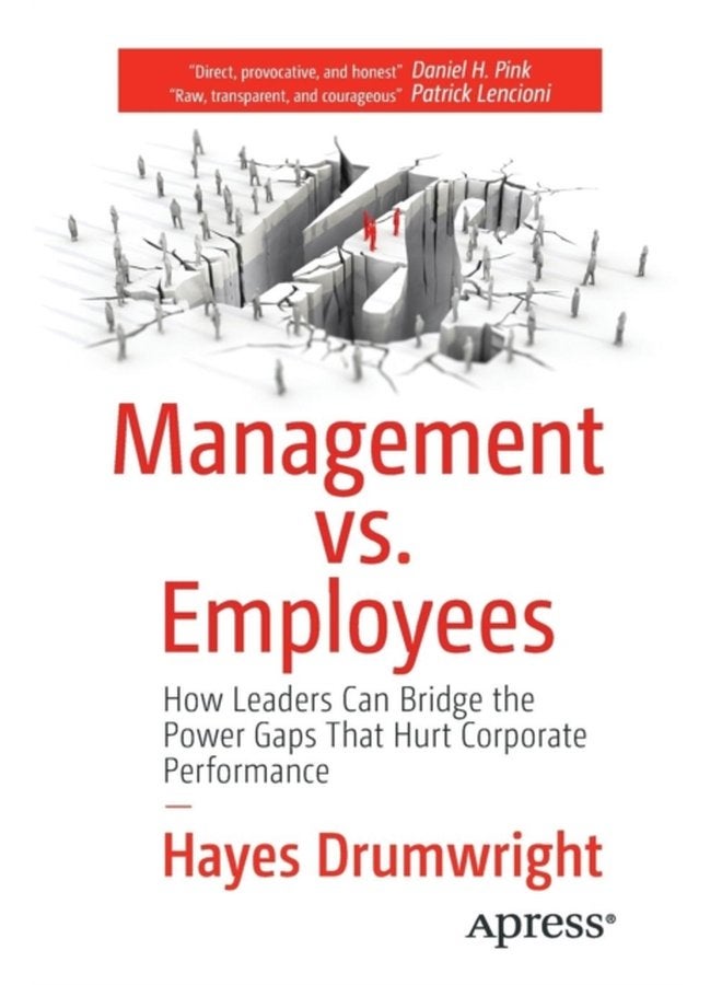 Management vs Employees How Leaders Can Bridge the Power Gaps That Hurt Corporate Performance - Paperback