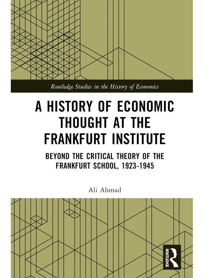 A History of Economic Thought at the Frankfurt Institute: Beyond the Critical Theory of the Frankfurt School, 1923-1945