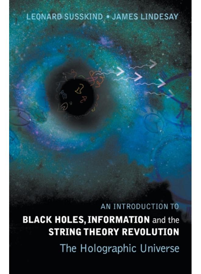 Introduction To Black Holes, Information And The String Theory Revolution, An: The Holographic Universe