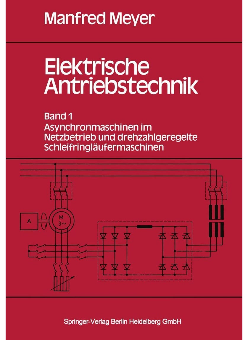 Elektrische Antriebstechnik: Band 1: Asynchronmaschinen im Netzbetrieb und drehzahlgeregelte Schleifringläufermaschinen 