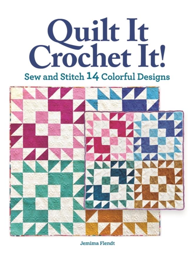 Quilt It, Crochet It! : Sew and Stitch 14 Colorful Designs 
