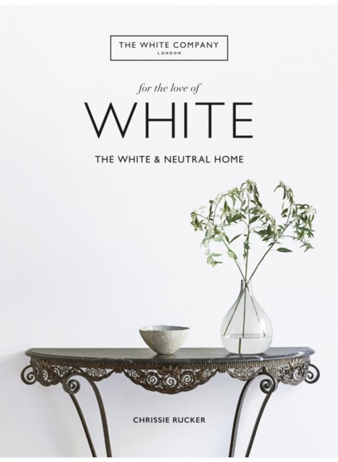 The White Company, For the Love of White : The White & Neutral Home 