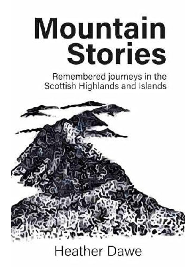 Mountain Stories: Remembered journeys in the Scottish Highlands and Islands