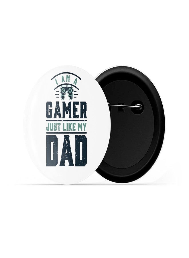 dhcrafts Pin Badges White I Am A Gamer Just Like My Dad Glossy Finish Design Pack of 1 (58mm) - Image 2
