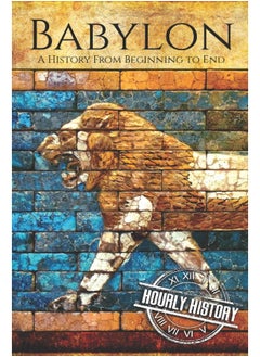 Babylon: A History From Beginning to End