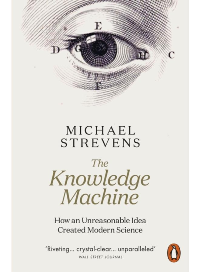 The Knowledge Machine : How an Unreasonable Idea Created Modern Science