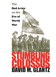 University Press of Kansas Stumbling Colossus: The Red Army on the Eve World War