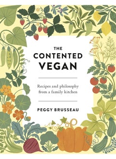 The Contented Vegan: Recipes and Philosophy from a Family Kitchen 