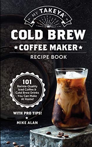My Takeya Cold Brew Coffee Maker Recipe Book 