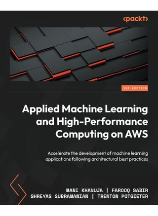 Packt Applied Machine Learning and High-Performance Computing on AWS: Accelerate the development of machine learning applications following architectural best practices - pzsku/ZF30B13BE8B9CA5C36104Z/45/1748328732/4b656d33-c113-4838-99c4-ccd2f9e3e0e6