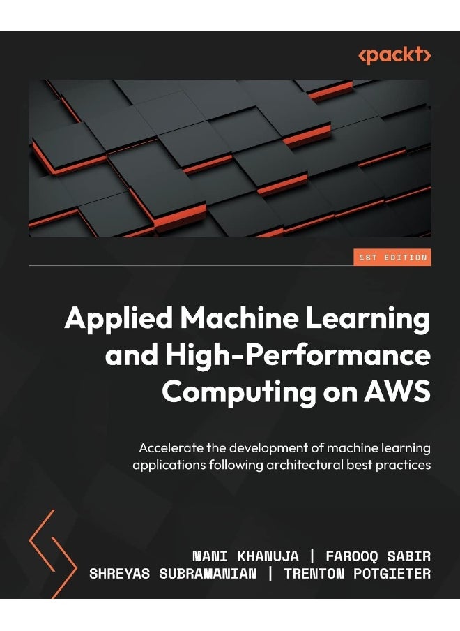 Packt Applied Machine Learning and High-Performance Computing on AWS: Accelerate the development of machine learning applications following architectural best practices 
