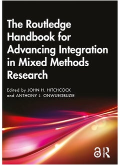 The Routledge Handbook for Advancing Integration in Mixed Methods Research