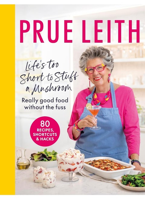 Life's Too Short to Stuff a Mushroom: Really good food without the fuss - foolproof recipes, shortcuts and hacks