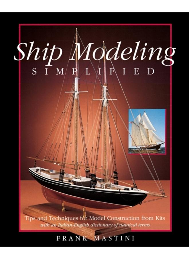 Ship Modeling Simplified: Tips and Techniques for Model Construction from Kits 
