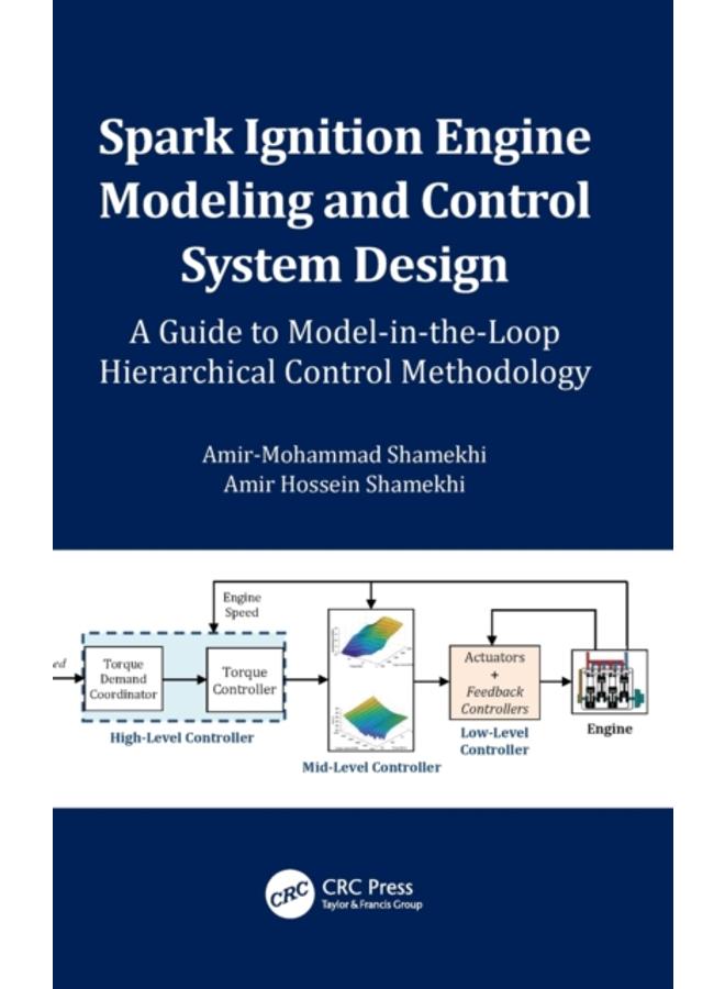 Spark Ignition Engine Modeling and Control System Design : A Guide to Model-in-the-Loop Hierarchical Control Methodology