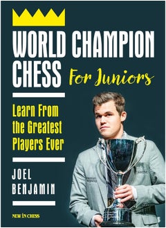 World Champion Chess for Juniors: Learn From the Greatest Players Ever 