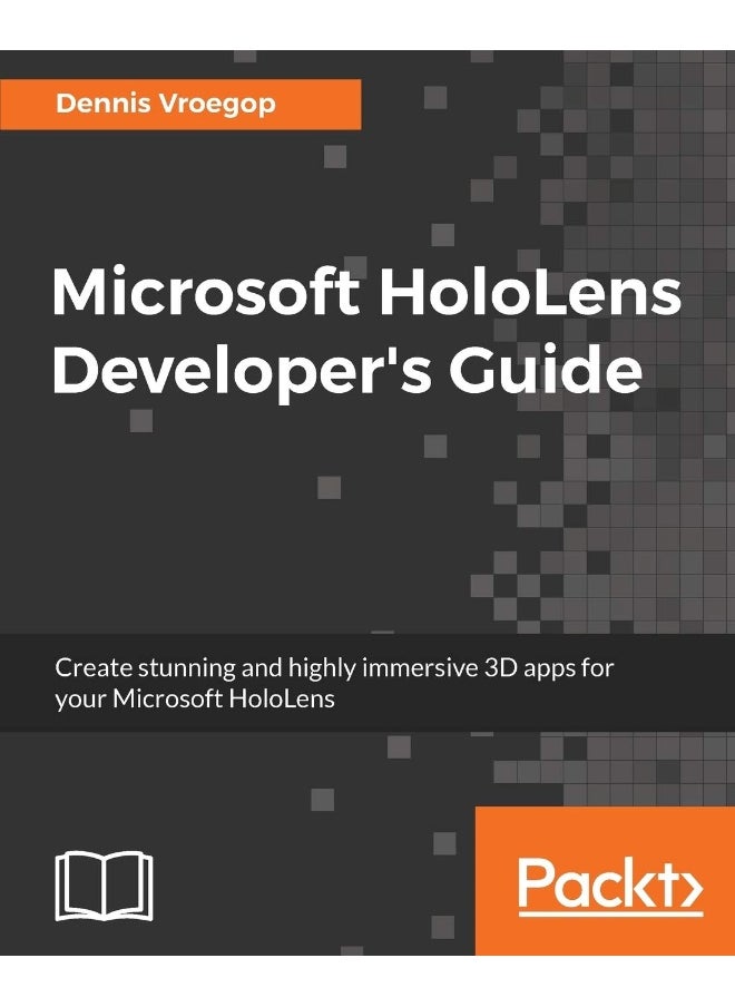 Microsoft HoloLens Developer's Guide: A Complete Guide to HoloLens Application Development 