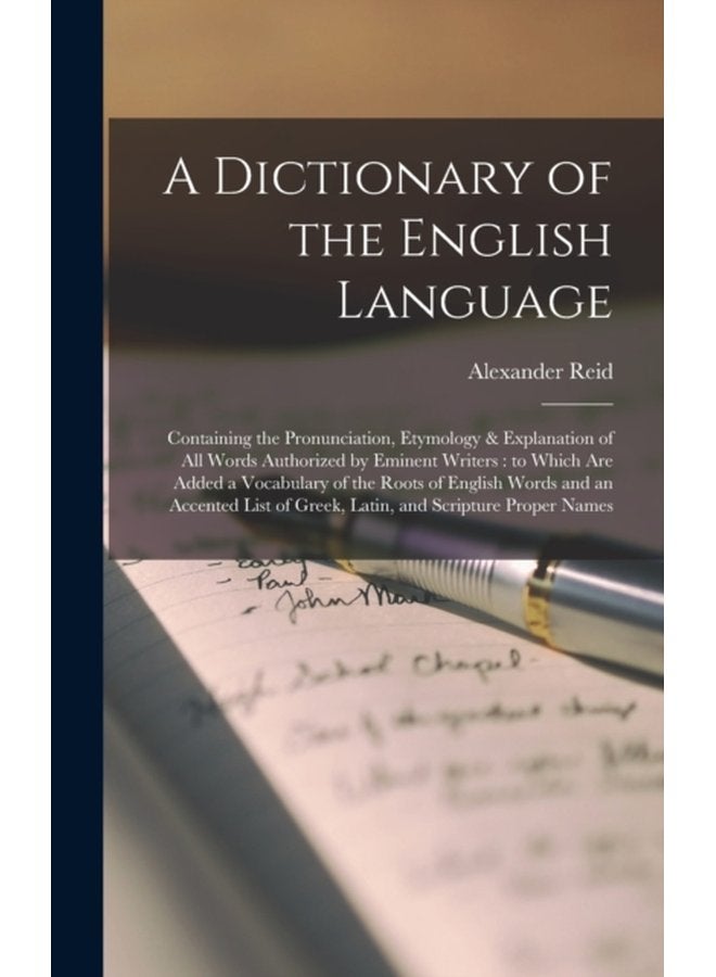 A Dictionary of the English Language microform Containing the Pronunciation Etymology Explanation of All Words Authorized by Eminent Writers to Which Are Added a Vocabulary of the Roots of Eng - Hardback