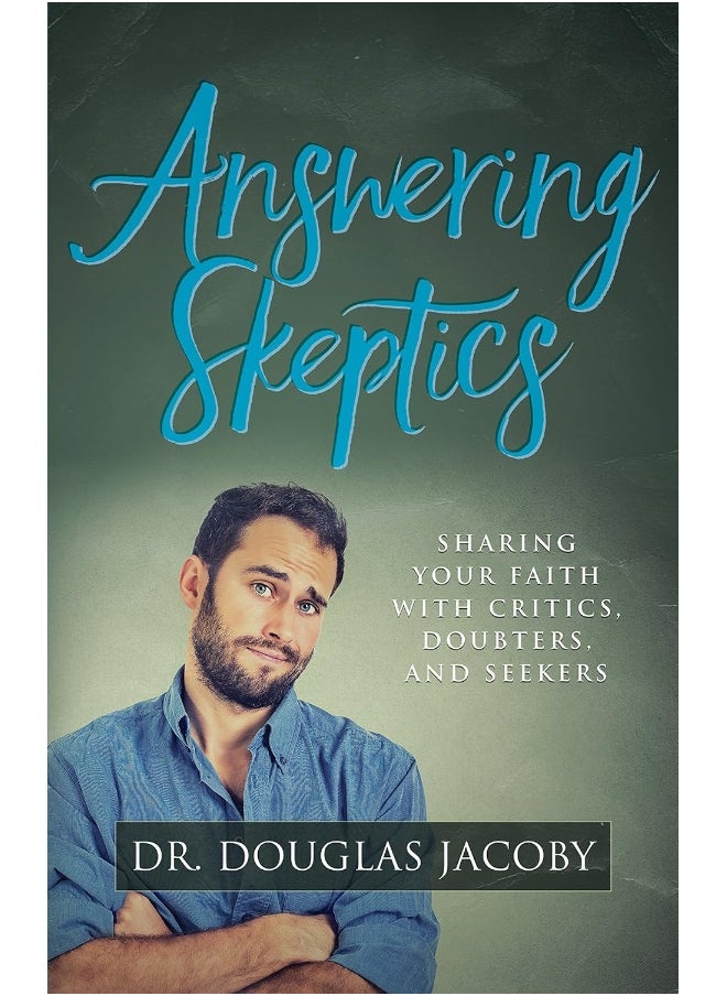 Answering Skeptics: Sharing Your Faith with Critics, Doubters, and Seekers 