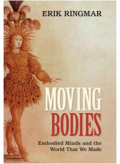Moving Bodies: Embodied Minds and the World That We Made 