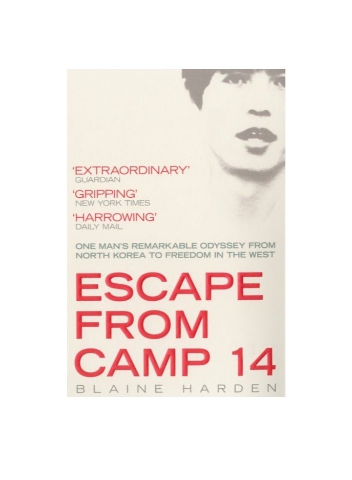 Escape From Camp 14: One Man's Remarkable Odyssey From North Korea To Freedom In The West