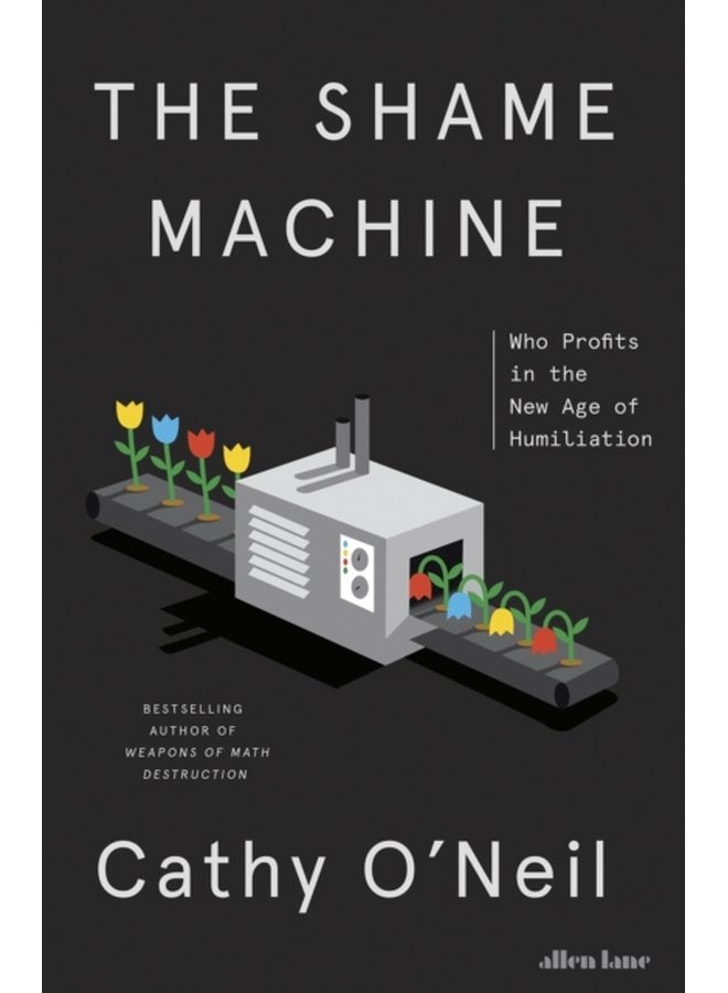 The Shame Machine Who Profits in the New Age of Humiliation - Hardback