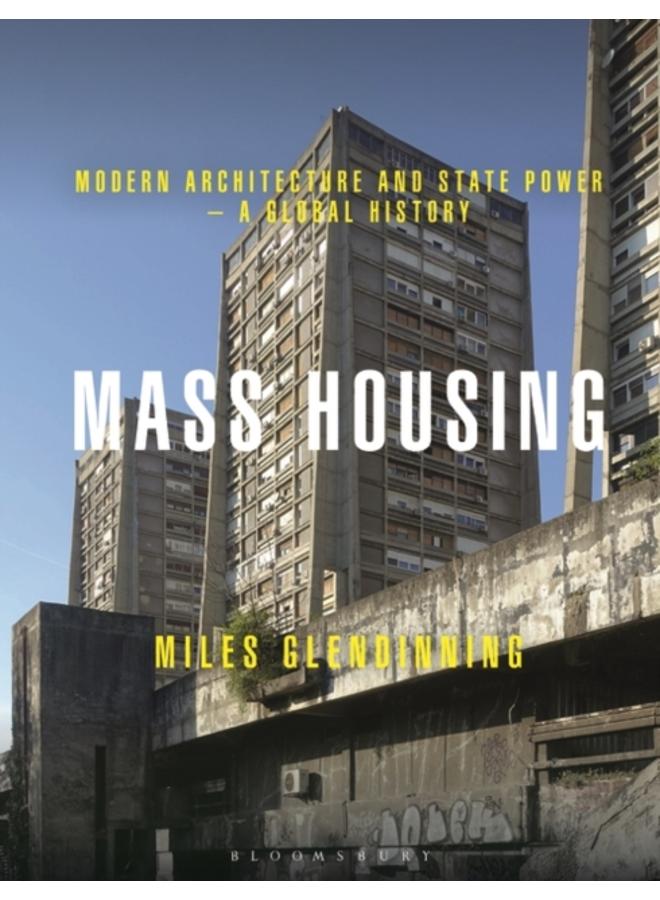 Mass Housing : Modern Architecture and State Power ??? a Global History 