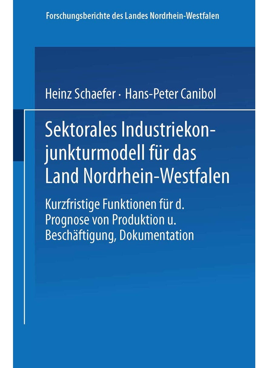 Sektorales Industriekonjunkturmodell Fur Das Land Nordrhein-Westfalen: Kurzfristige Funktionen Fur Die Prognose Von Produktion Und Beschaftigung, Doku 
