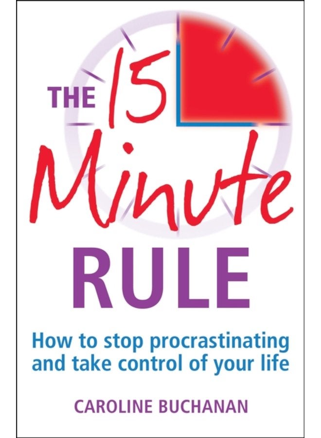 The 15 Minute Rule How to stop procrastinating and take charge of your life - Paperback