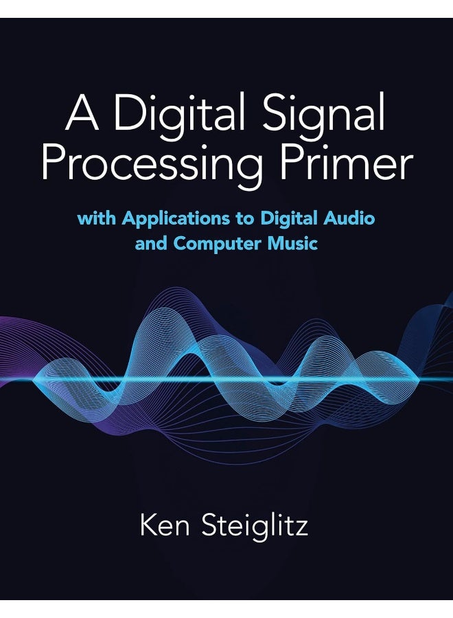 A Digital Signal Processing Primer: with Applications to Digital Audio and Computer Mu 