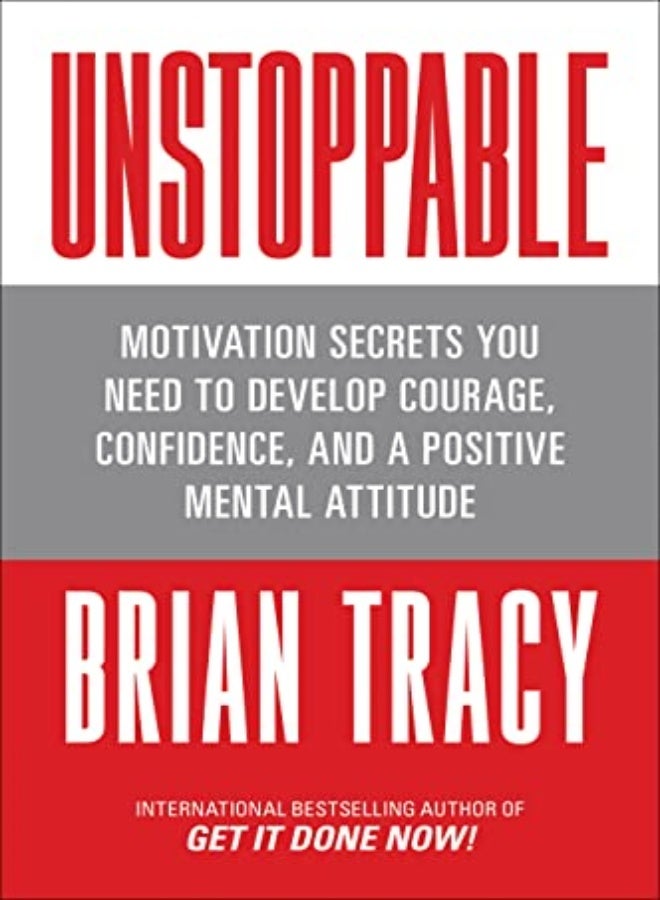 Unstoppable Motivation Secrets You Need To Develop Courage Confidence And A Positive Mental Attitu by Tracy, Brian Paperback