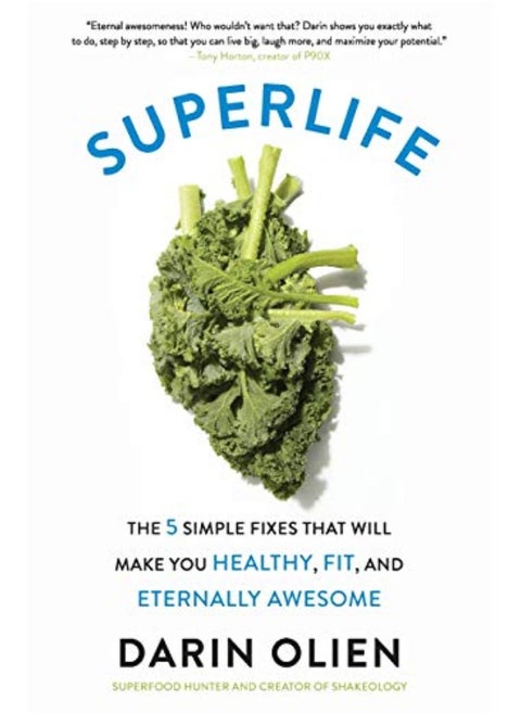 SuperLife: The 5 Simple Fixes That Will Make You Healthy, Fit, and Eternally Awesome