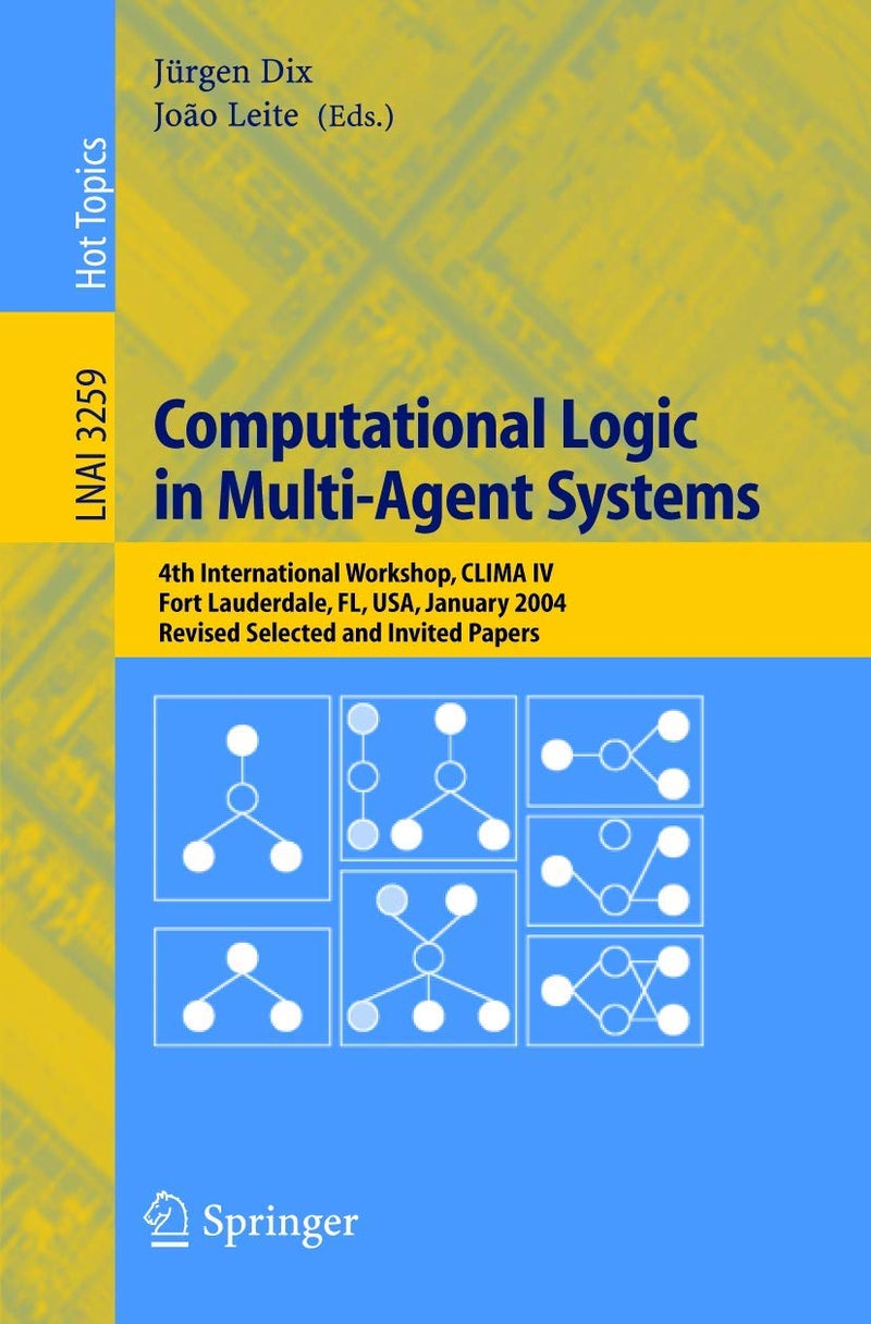 Computational Logic in Multi-Agent Systems: 4th International Workshop, CLIMA IV, Fort Lauderdale, FL, USA, January 6-7, 2004, Revised Selected and Invited Papers