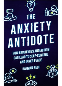 The Anxiety Antidote: How awareness and action can lead to self-control and inner peace 