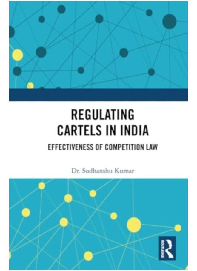 Regulating Cartels in India : Effectiveness of Competition Law 