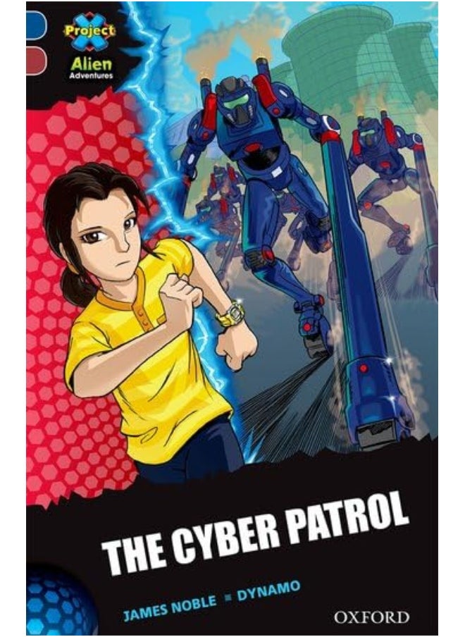 Project X ^IAlien Adventures^R: Dark Blue Book Band, Oxford Level 15: The Cyber Patrol 