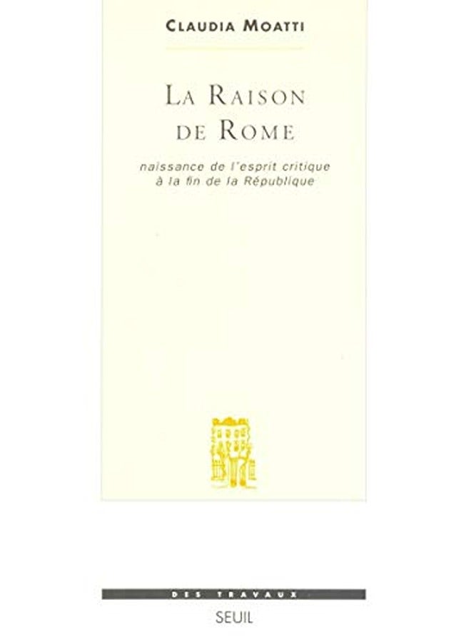 La Raison De Rome  Naissance De Lesprit Critique Ã  La Fin De La Rã©Publique Iieier Siã¨Cle Avant J