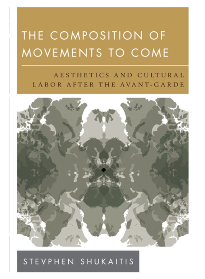The Composition of Movements to Come : Aesthetics and Cultural Labour After the Avant-Garde