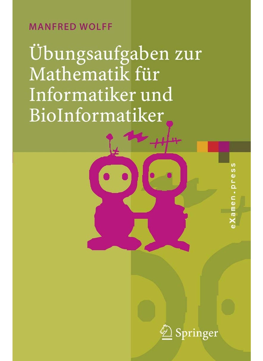 Übungsaufgaben zur Mathematik für Informatiker und BioInformatiker: Mit durchgerechneten und erklärten Lösungen 