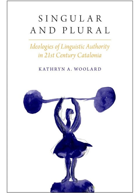 Singular and Plural: Ideologies of Linguistic Authority in 21st Century Catalonia