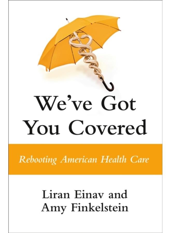 We've Got You Covered : Rebooting American Health Care 