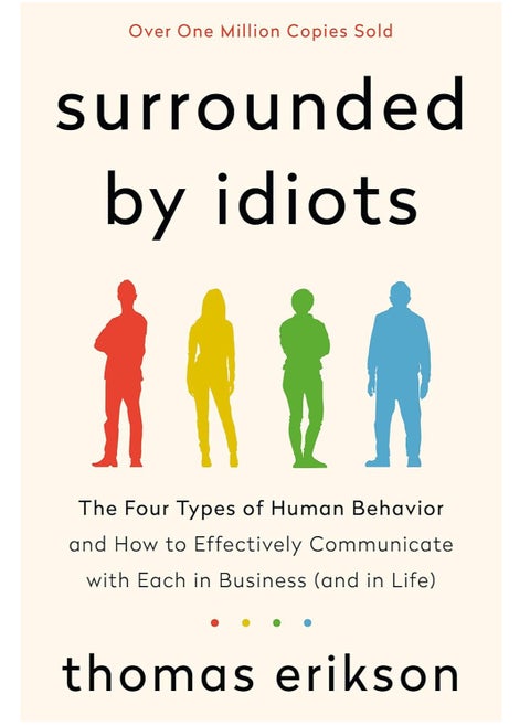 Surrounded by Idiots: The Four Types of Human Behavior and How to Effectively Communicate with Each in Business