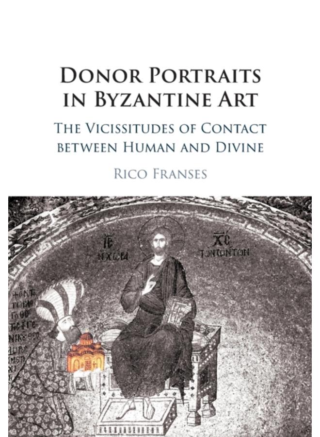 Donor Portraits in Byzantine Art : The Vicissitudes of Contact between Human and Divine 
