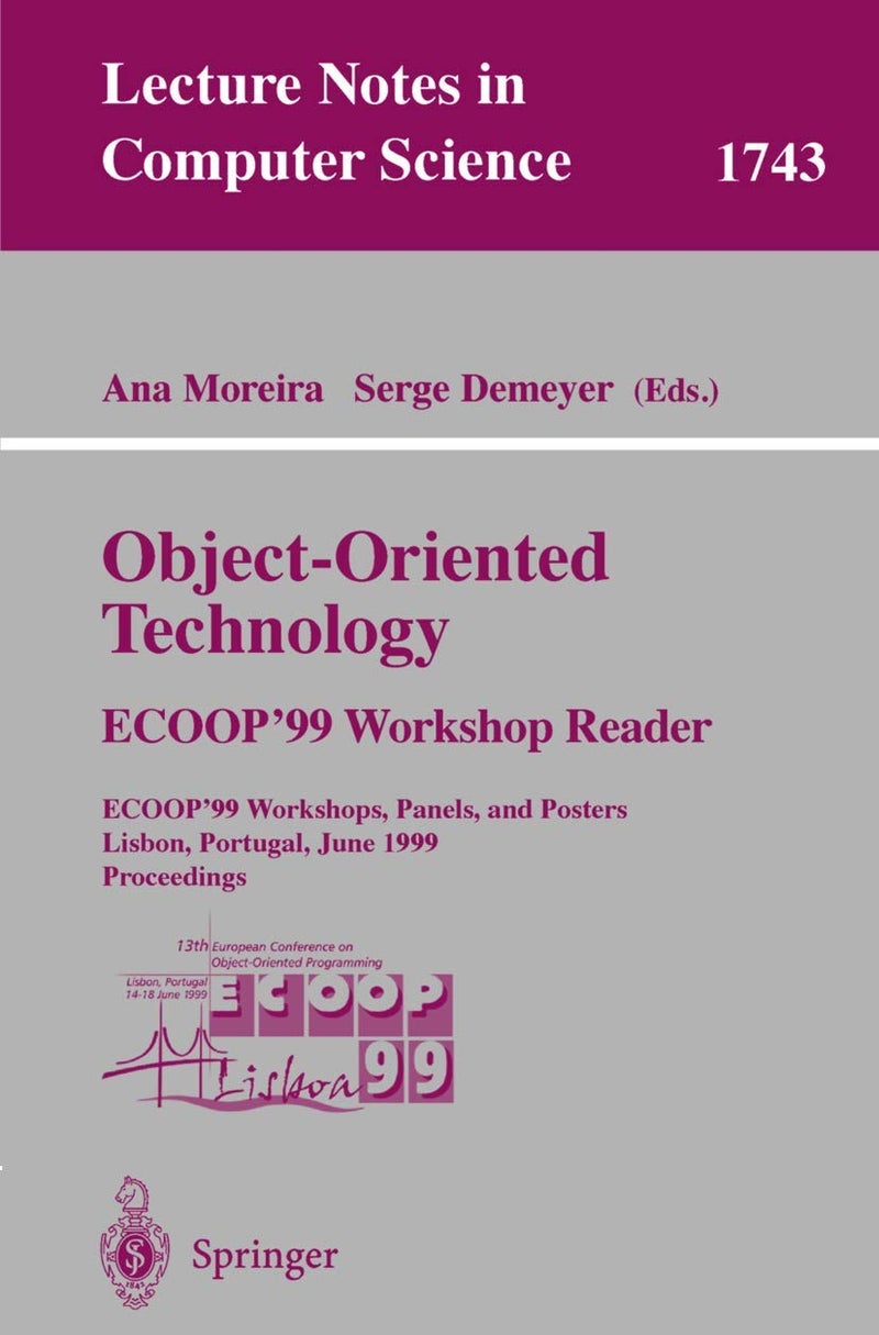 Object-Oriented Technology. ECOOP'99 Workshop Reader: ECOOP'99 Workshops, Panels, and Posters, Lisbon, Portugal, June 14-18, 1999 Proceedings 