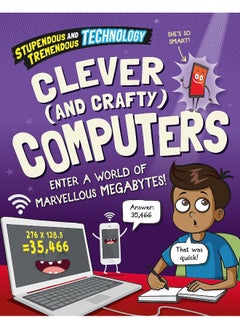 Stupendous and Tremendous Technology: Clever and Crafty Computers 