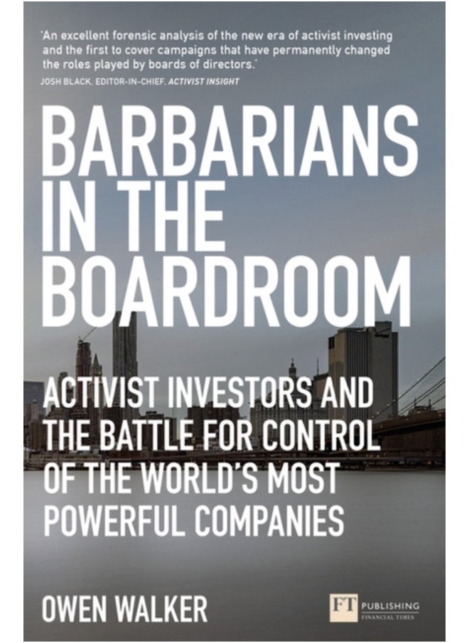 Barbarians in the Boardroom : Activist Investors and the battle for control of the world's most powerful companies 