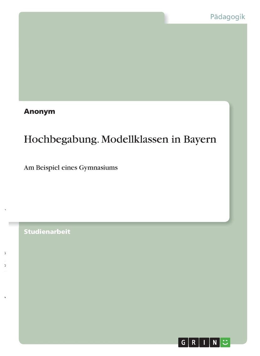 Hochbegabung. Modellklassen in Bayern: Am Beispiel eines Gymnasiums 