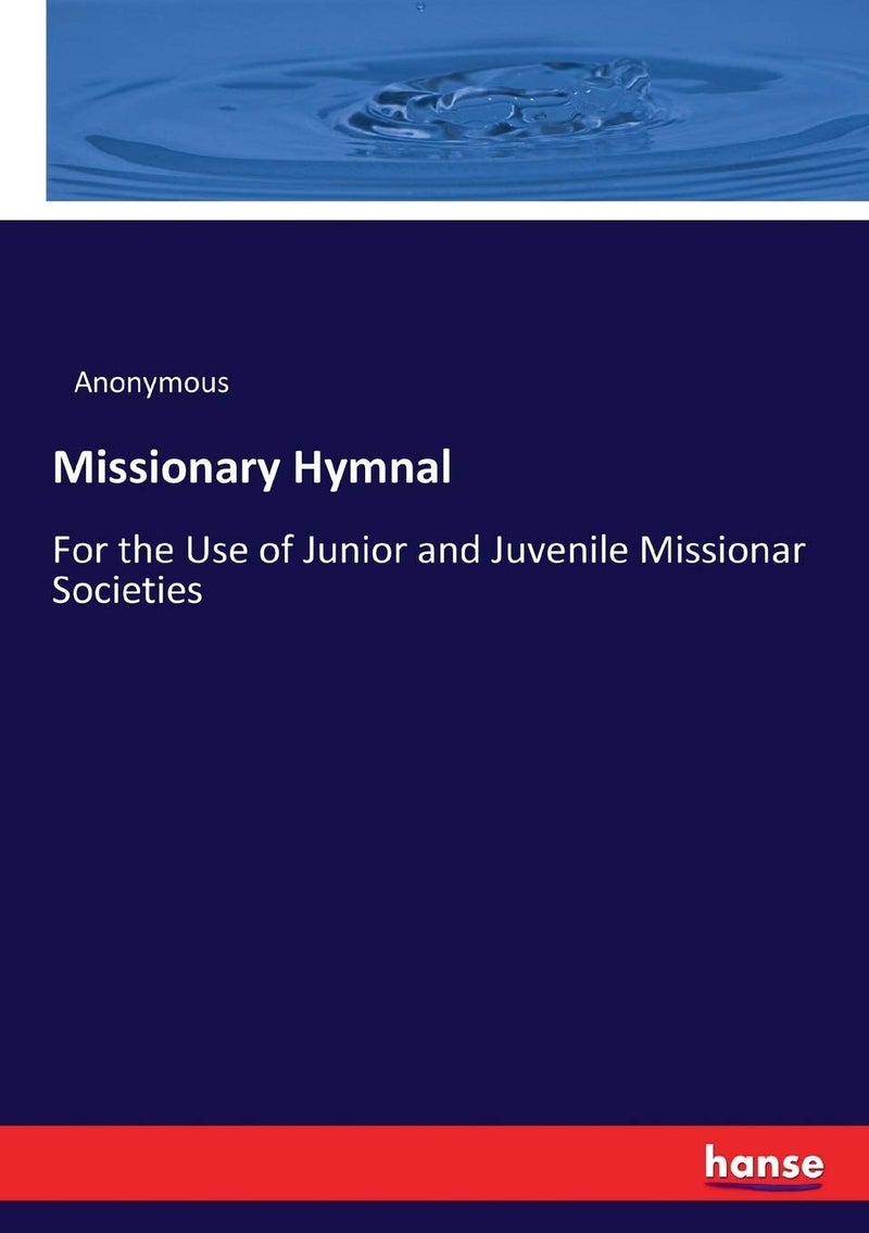 Missionary Hymnal: For the Use of Junior and Juvenile Missionar Societies